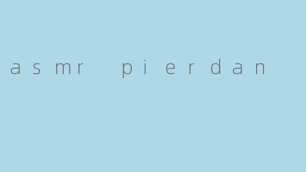 asmr pierdan